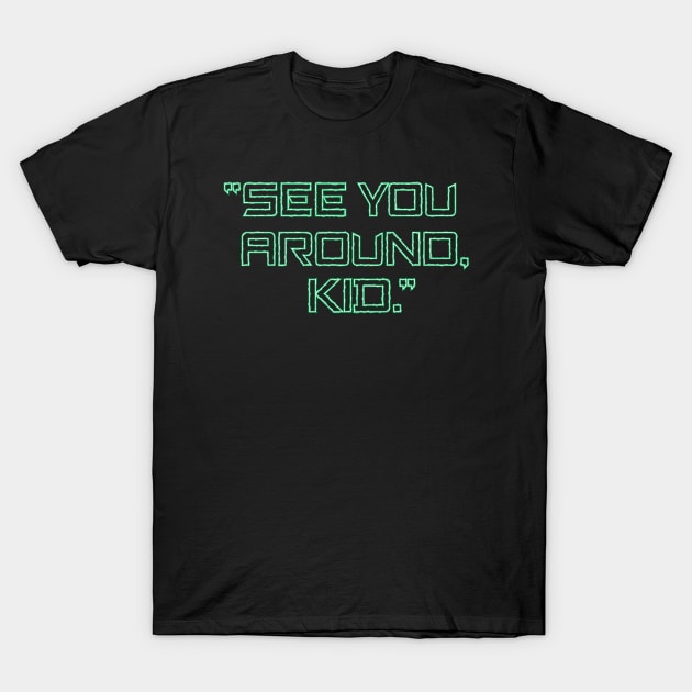 See You Around, Kid. Green. T-Shirt by eyeopening